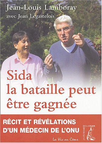 Sida, la bataille peut être gagnée : récit et révélations d'un médecin de l'ONU