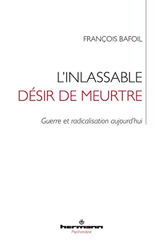 L'inlassable désir de meurtre : guerre et radicalisation aujourd'hui