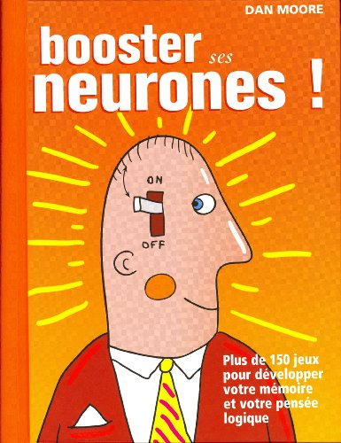 Booster ses neurones : plus de 150 jeux pour développer votre mémoire et votre pensée logique