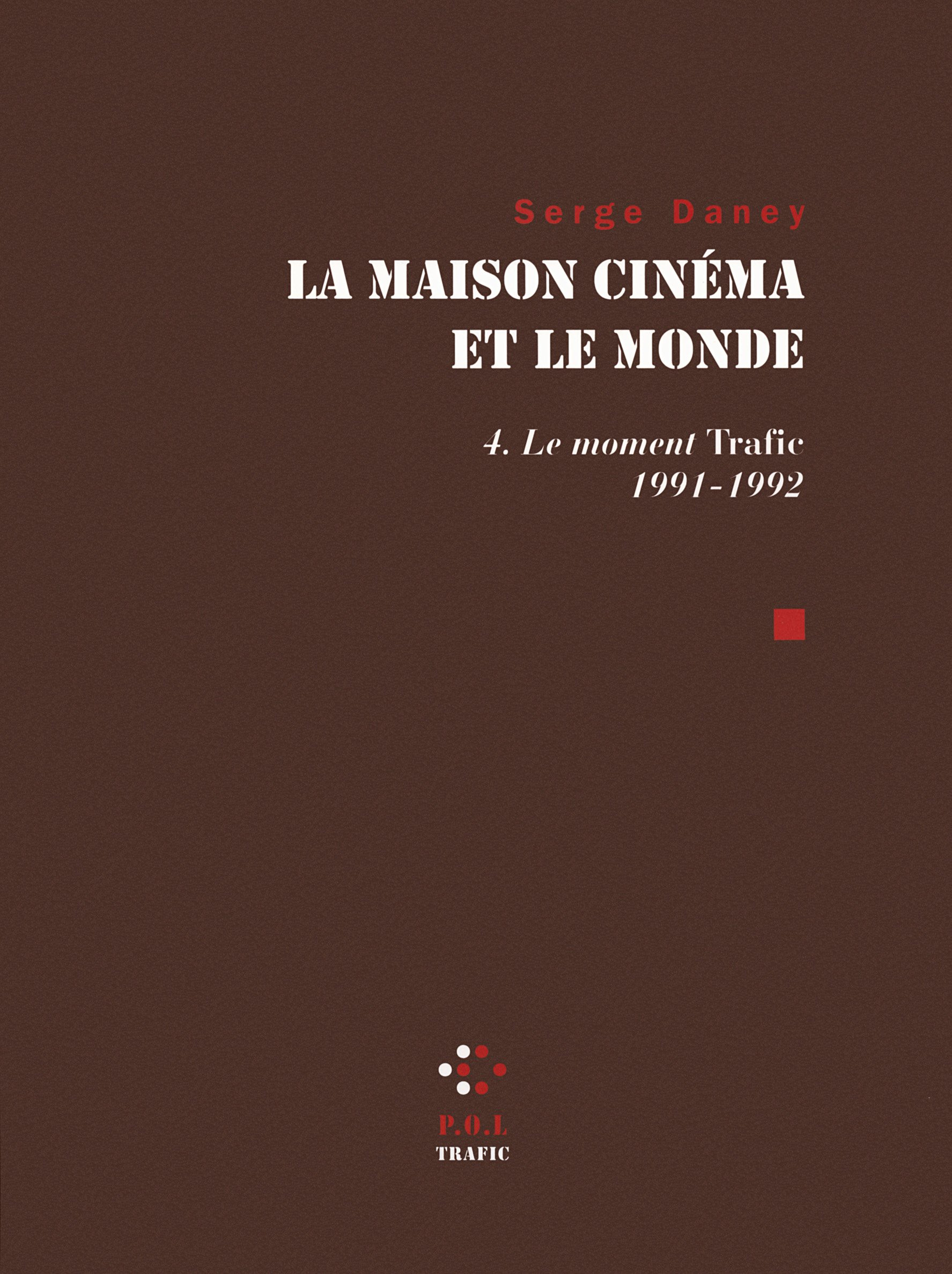 La maison cinéma et le monde. Vol. 4. Le moment Trafic : 1991-1992