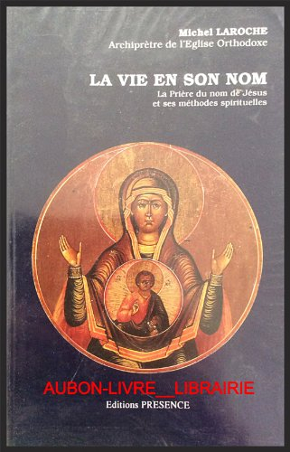 La Vie en Son nom : la prière du nom de Jésus et ses méthodes spirituelles