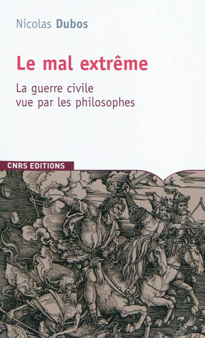 Le mal extrême : la guerre civile vue par les philosophes des origines à nos jours