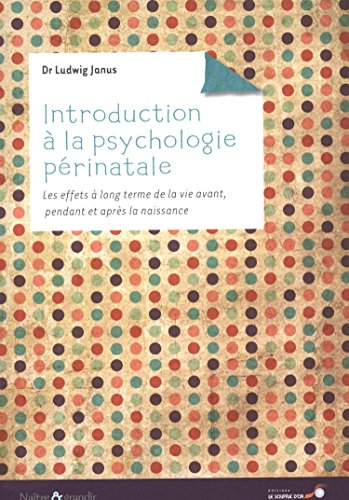 Introduction à la psychologie périnatale : les effets à long terme de la vie avant, pendant et après