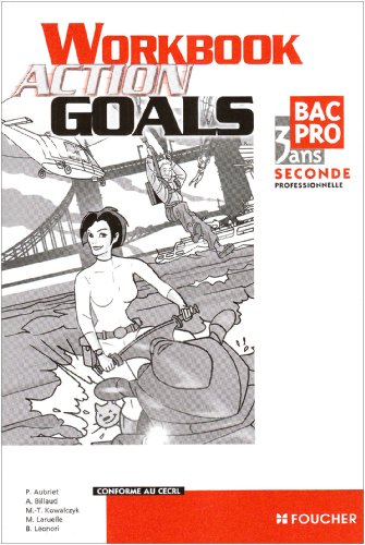 Action goals : seconde professionnelle bac pro 3 ans : workbook
