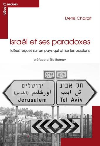 Israël et ses paradoxes : idées reçues sur un pays qui attise les passions