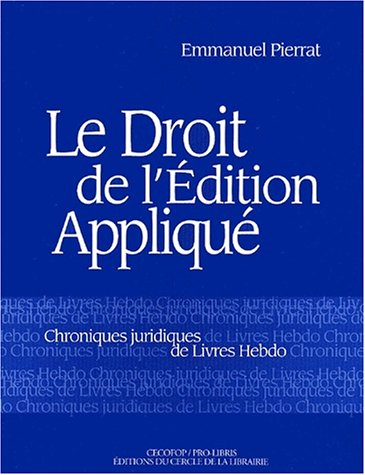 Le droit de l'édition appliqué : chroniques juridiques de Livres Hebdo. Vol. 1