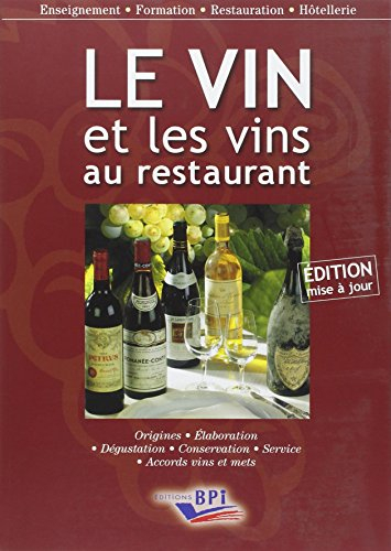 Le vin et les vins au restaurant : élaboration, origines, dégustation, conservation, service, accord