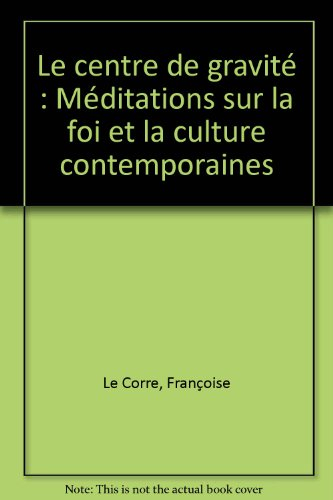 Le centre de gravité : méditations sur la foi et la culture contemporaine