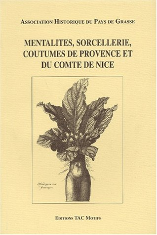 mentalités, sorcellerie, coutumes de provence et du comté de nice : actes du 3ème colloque de grasse