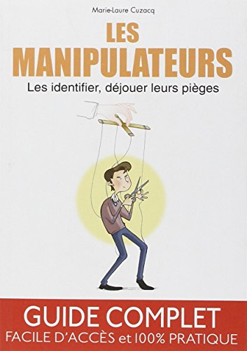 Les manipulateurs : les identifier, déjouer leurs pièges