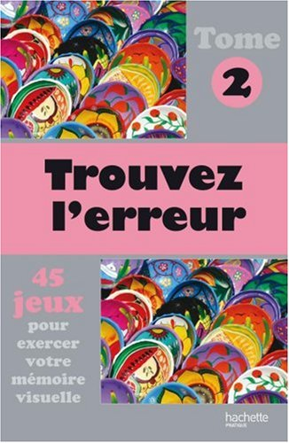 Trouvez l'erreur : 45 jeux pour exercer votre mémoire visuelle. Vol. 2