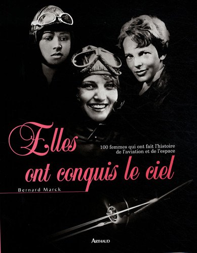 Elles ont conquis le ciel : 100 femmes qui ont fait l'histoire de l'aviation et de l'espace