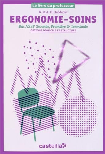 Ergonomie-soins, bac ASSP seconde, première & terminale : options domicile & structure : le livre du