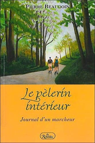 Le pèlerin intérieur : Journal d&#039;un marcheur
