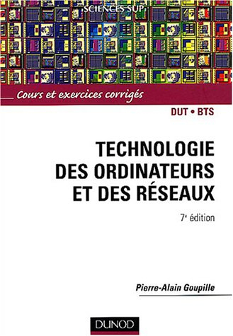 Technologie des ordinateurs et des réseaux : cours et exercices corrigés : DUT, BTS