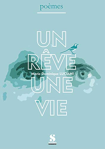 Un rêve une vie : poèmes