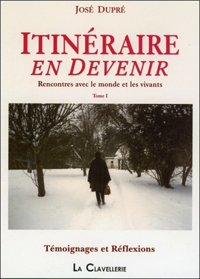 Itinéraire en devenir : rencontres avec le monde et les vivants. Vol. 1. Témoignages et réflexions