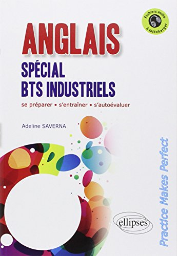 Anglais spécial BTS industriels : practice makes perfect