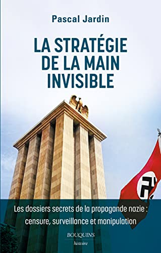 La stratégie de la main invisible : les dossiers secrets de la propagande nazie : censure, surveilla