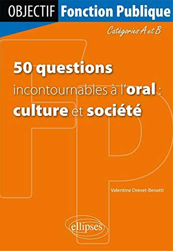 50 questions incontournables à l'oral : culture et société : catégories A et B