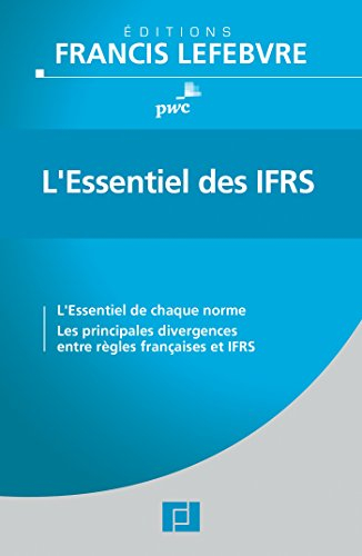 L'essentiel des IFRS : l'essentiel de chaque norme, les principales divergences entre règles françai