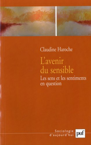 L'avenir du sensible : les sens et les sentiments en question