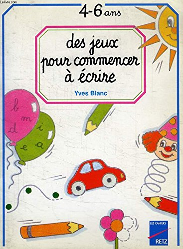 Des jeux pour commencer à écrire: De 4 à 6 ans