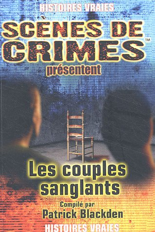 Les couples sanglants : les couples dont les crimes horribles ont choqué le monde