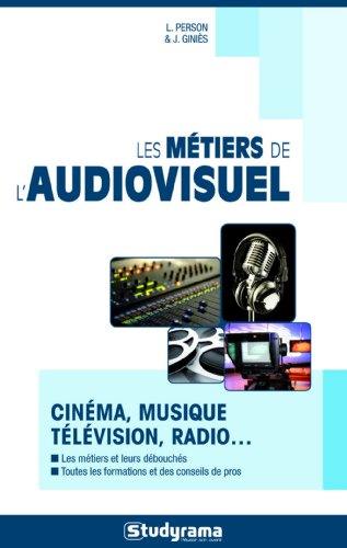 Les métiers de l'audiovisuel : cinéma, musique, télévision, radio...