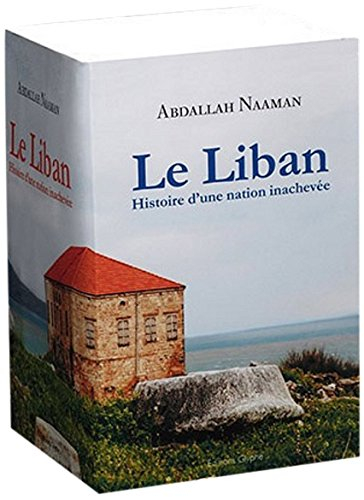 Le Liban : histoire d'une nation inachevée