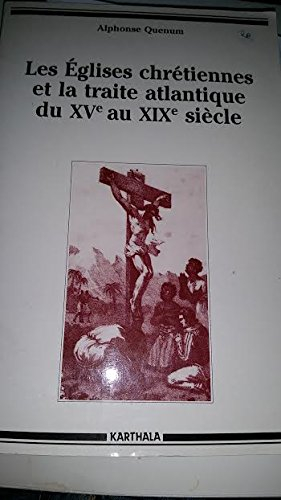 Les Eglises chrétiennes et la traite négrière atlantique du 15e au 19e siècle