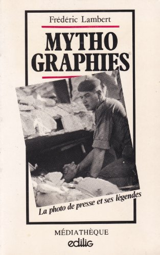 Mythographies : la photo de presse et ses légendes