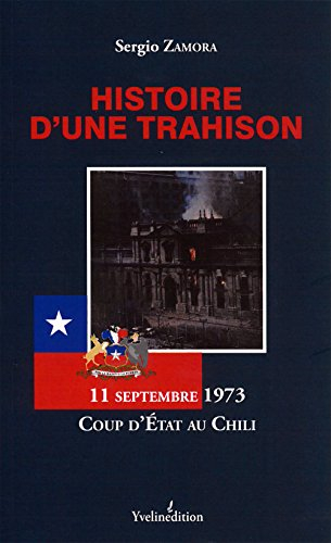 Histoire d'une trahison : 11 septembre 1973, coup d'Etat au Chili