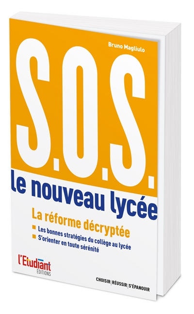 SOS : le nouveau lycée : réussir son orientation du collège au lycée et du lycée à l'enseignement su