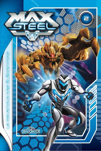 Max Steel. Vol. 2. La revanche des Elementors