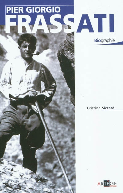 Pier Giorgio Frassati : modèle pour les chrétiens du troisième millénaire : biographie
