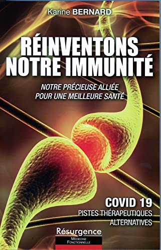 Réinventons notre immunité : notre précieuse alliée pour une meilleure santé : Covid 19, pistes thér