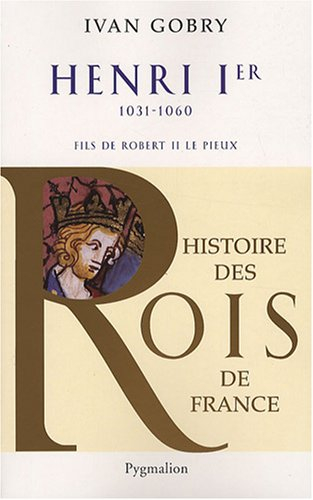 Henri 1er, 1031-1060 : fils de Robert II le Pieux