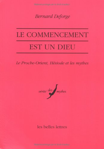 Le commencement est un dieu : le Proche-Orient, Hésiode et les mythes