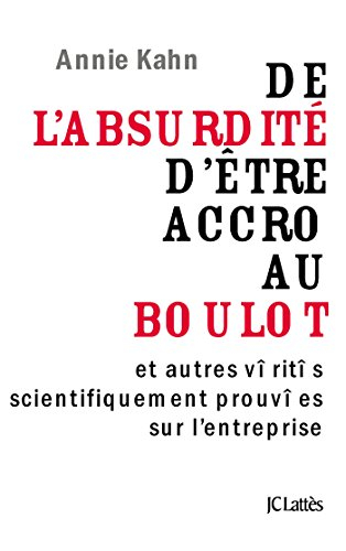 De l'absurdité d'être accro au boulot : et autres vérités scientifiquement prouvées sur l'entreprise
