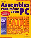 Assemblez vous-même votre PC (Comment faire quand on n'y connaît rien et qu'on veut y arriver tout s