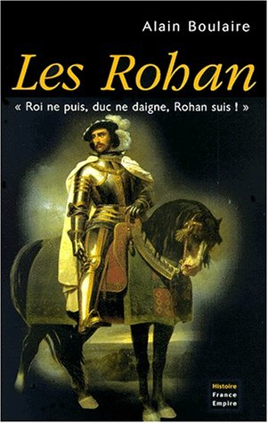 Les Rohan : roi ne puis, duc ne daigne, Rohan suis