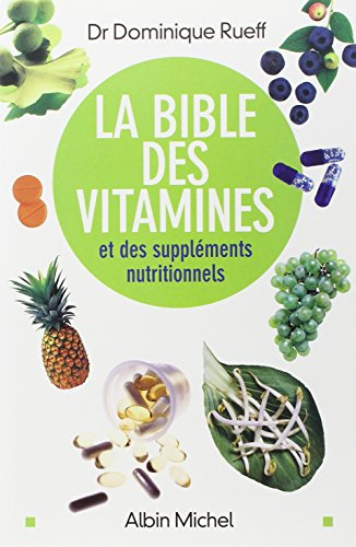 La bible des vitamines et des suppléments nutritionnels : pour prendre sa santé en main