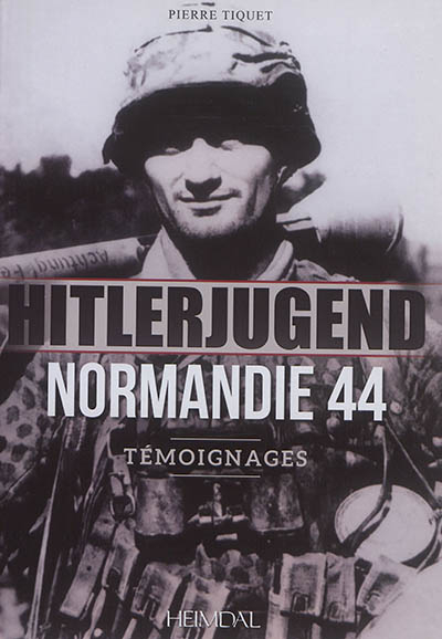 Hitlerjugend : Normandie 44, 12.SS-Panzer-Division Hitlerjugend : témoignages