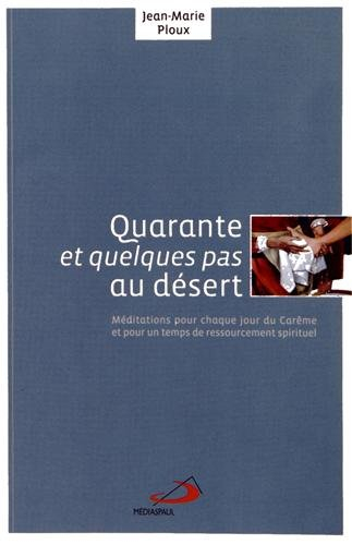 Quarante et quelques pas au désert : méditations pour chaque jour du carême et pour un temps de ress