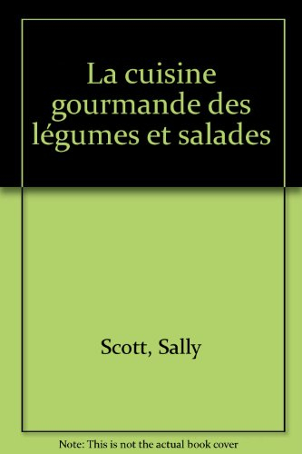 La Cuisine gourmande des légumes et des salades