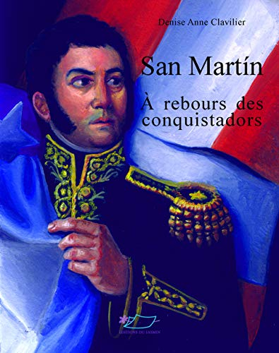 San Martin : à rebours des conquistadors