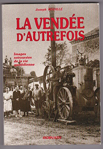 la vendée d'autrefois : de 1800 à 1930 - images retrouvées de la vie quotidienne