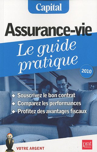Assurance-vie, le guide pratique : souscrivez le bon contrat, comparez les performances, profitez de
