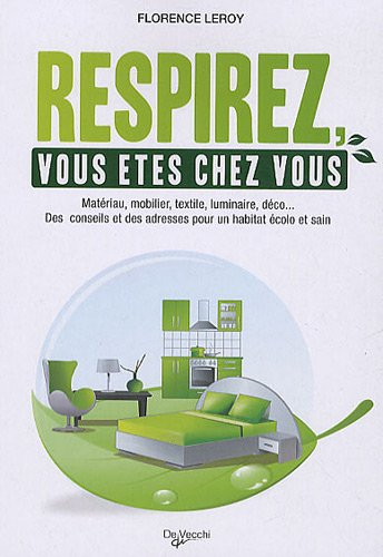Respirez, vous êtes chez vous : matériau, mobilier, textile, luminaire, déco... : des conseils et de